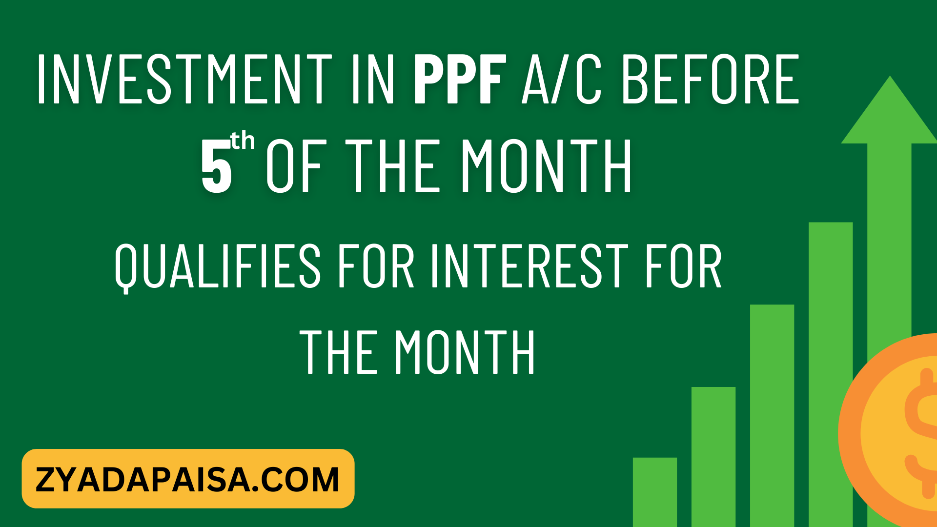 Investment In PPF A/C made on or before 5th of month qualifies for interest for the month